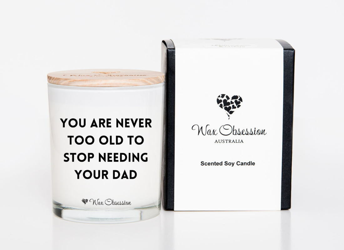 QUOTE CANDLE - You Are Never Too Old To Stop Needing Your Dad